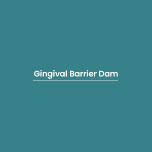 Gingival Barrier Dam